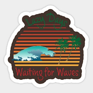 Lazy Days Waiting For Waves. Life at the beach Sticker